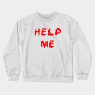 help me Crewneck Sweatshirt